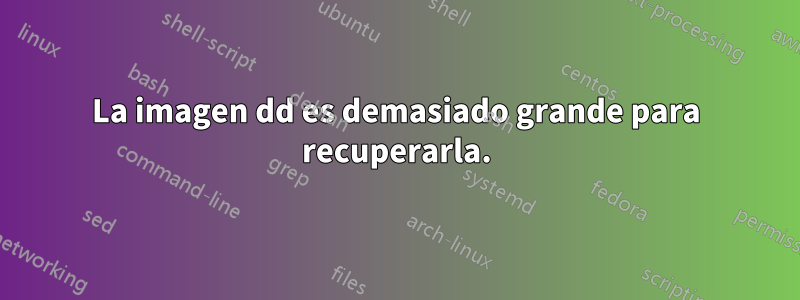 La imagen dd es demasiado grande para recuperarla.
