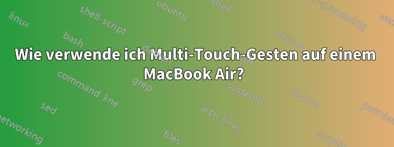 Wie verwende ich Multi-Touch-Gesten auf einem MacBook Air? 