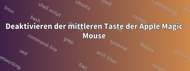 Deaktivieren der mittleren Taste der Apple Magic Mouse