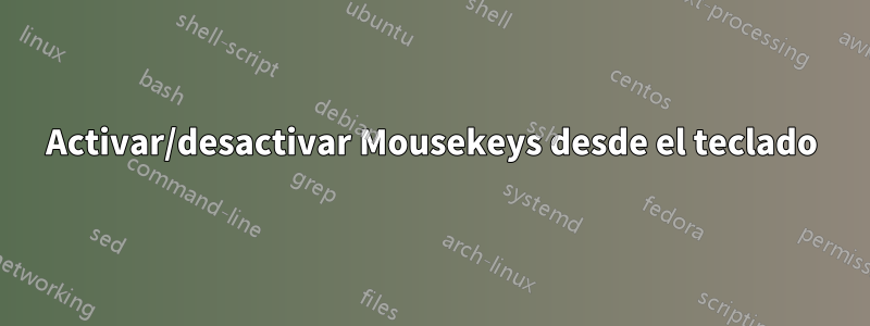 Activar/desactivar Mousekeys desde el teclado