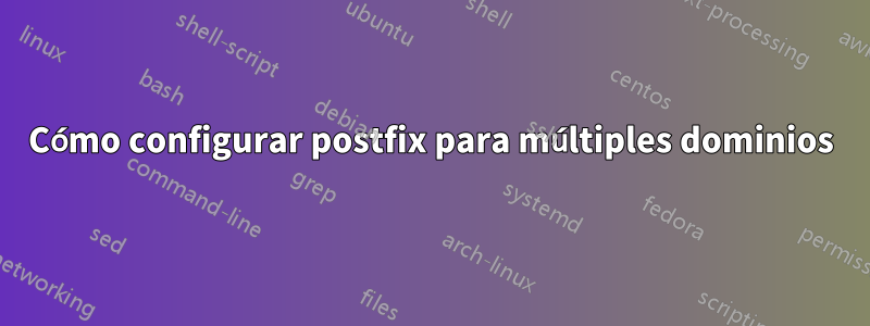Cómo configurar postfix para múltiples dominios