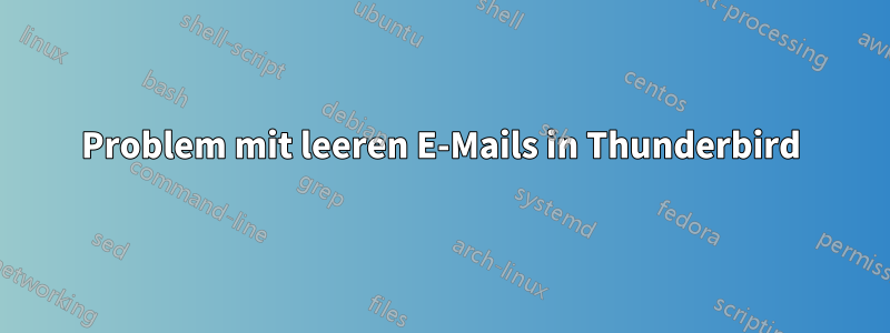 Problem mit leeren E-Mails in Thunderbird