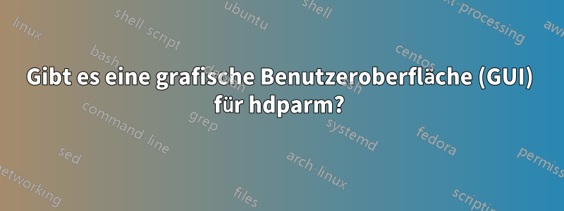 Gibt es eine grafische Benutzeroberfläche (GUI) für hdparm?