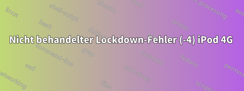Nicht behandelter Lockdown-Fehler (-4) iPod 4G