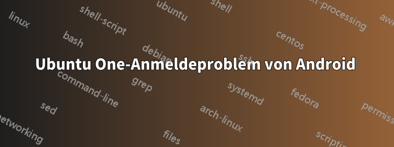 Ubuntu One-Anmeldeproblem von Android