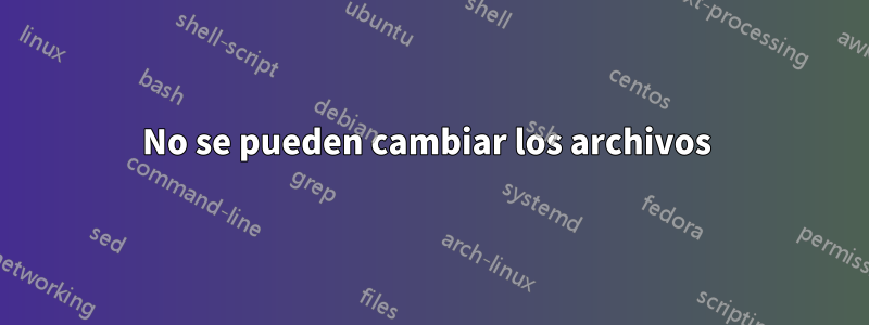 No se pueden cambiar los archivos 