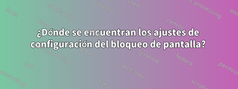 ¿Dónde se encuentran los ajustes de configuración del bloqueo de pantalla?