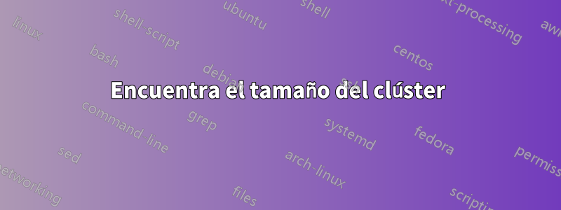 Encuentra el tamaño del clúster