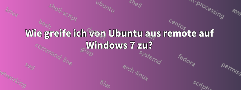 Wie greife ich von Ubuntu aus remote auf Windows 7 zu?