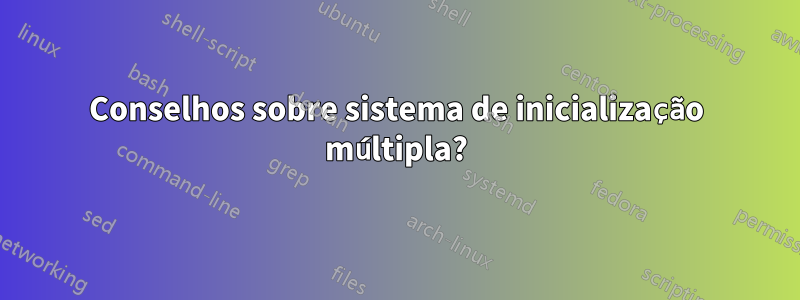 Conselhos sobre sistema de inicialização múltipla?