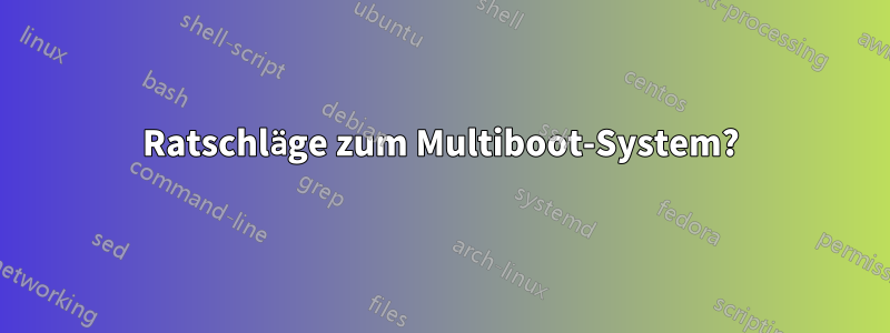 Ratschläge zum Multiboot-System?
