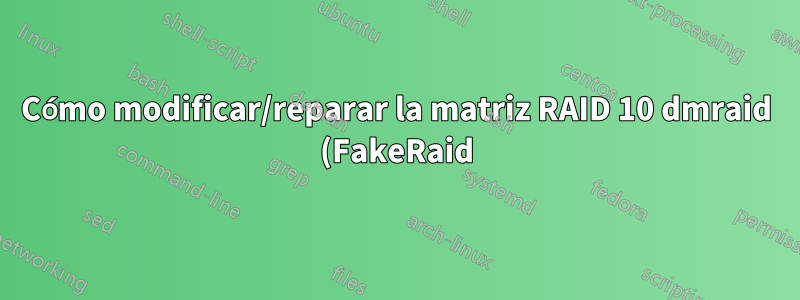 Cómo modificar/reparar la matriz RAID 10 dmraid (FakeRaid) detectada incorrectamente
