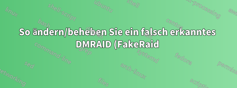 So ändern/beheben Sie ein falsch erkanntes DMRAID (FakeRaid) RAID 10-Array