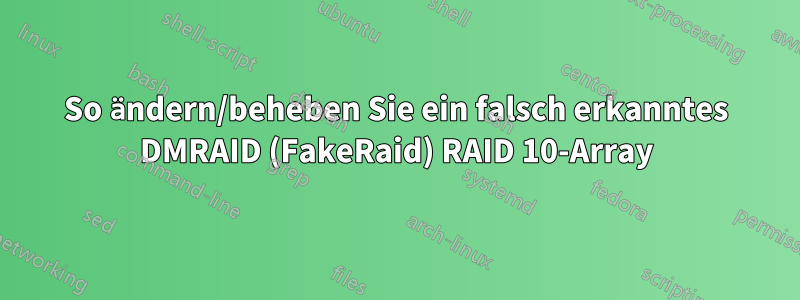 So ändern/beheben Sie ein falsch erkanntes DMRAID (FakeRaid) RAID 10-Array