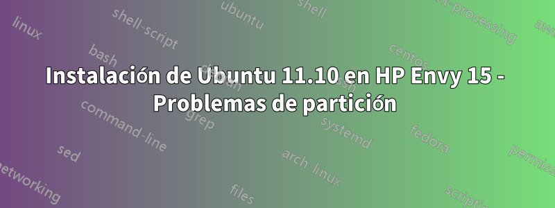 Instalación de Ubuntu 11.10 en HP Envy 15 - Problemas de partición