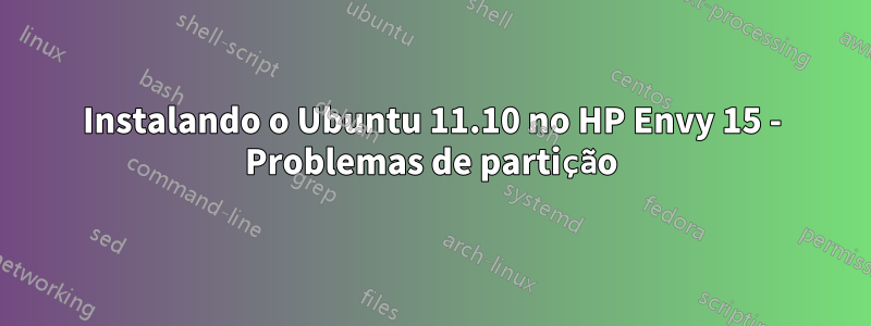 Instalando o Ubuntu 11.10 no HP Envy 15 - Problemas de partição