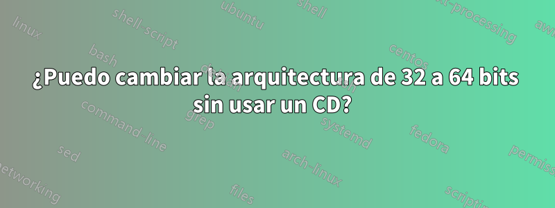 ¿Puedo cambiar la arquitectura de 32 a 64 bits sin usar un CD? 