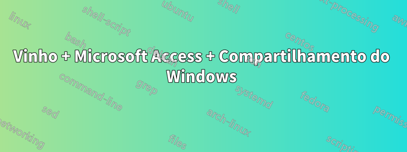 Vinho + Microsoft Access + Compartilhamento do Windows