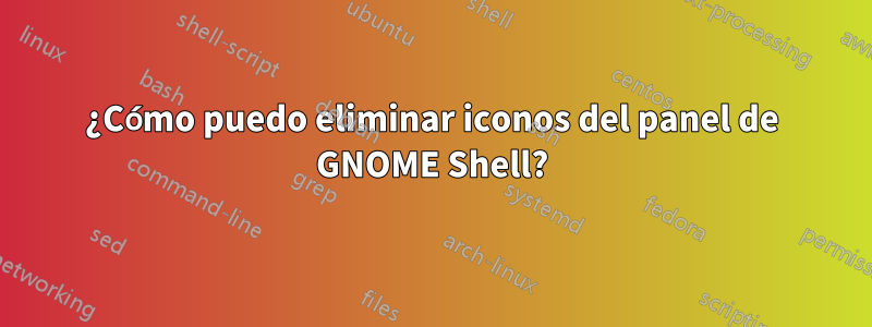 ¿Cómo puedo eliminar iconos del panel de GNOME Shell?