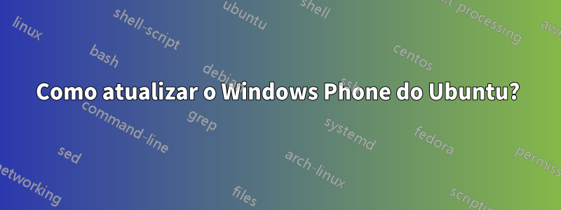 Como atualizar o Windows Phone do Ubuntu?
