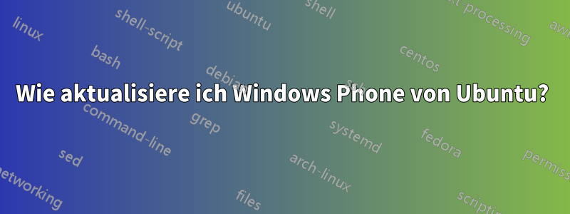 Wie aktualisiere ich Windows Phone von Ubuntu?