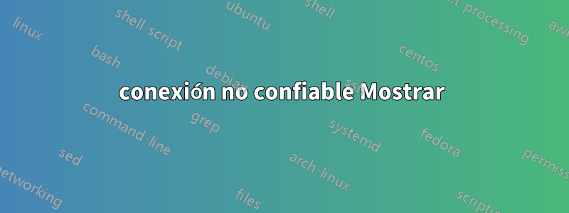 conexión no confiable Mostrar