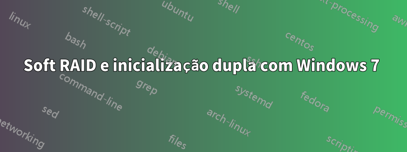 Soft RAID e inicialização dupla com Windows 7
