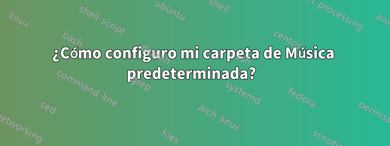 ¿Cómo configuro mi carpeta de Música predeterminada? 
