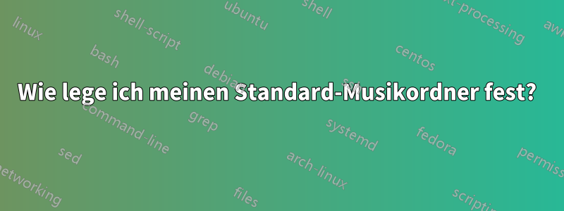 Wie lege ich meinen Standard-Musikordner fest? 