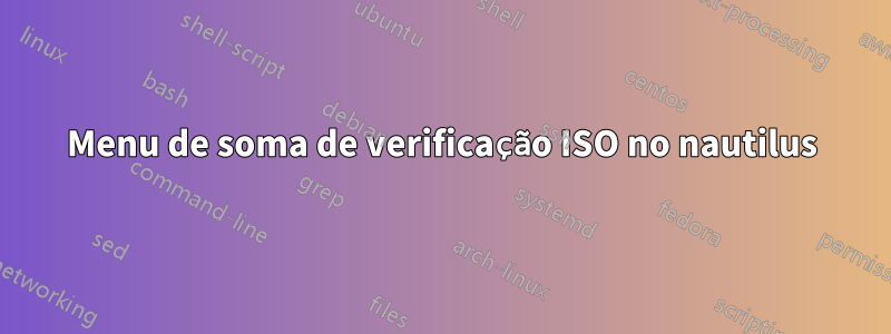 Menu de soma de verificação ISO no nautilus