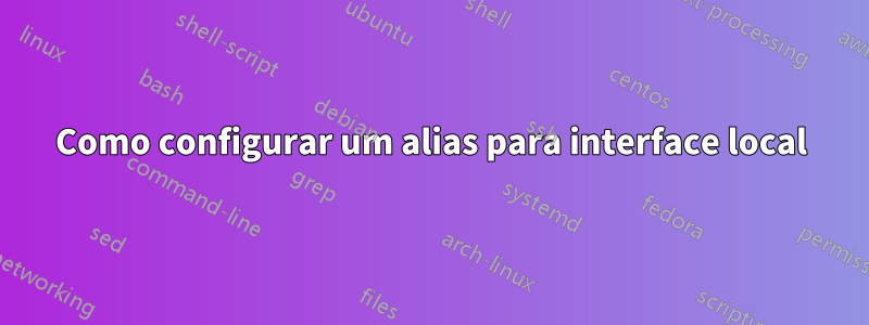Como configurar um alias para interface local