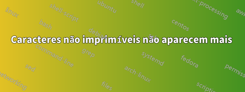 Caracteres não imprimíveis não aparecem mais