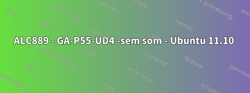 ALC889 - GA-P55-UD4 -sem som - Ubuntu 11.10