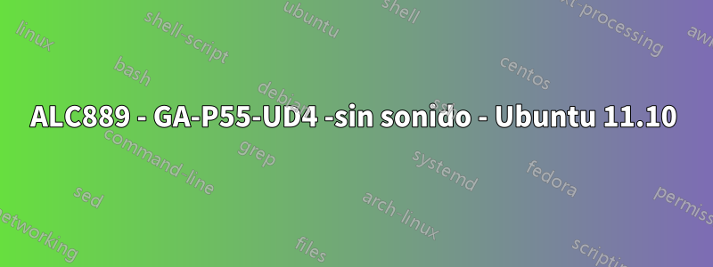 ALC889 - GA-P55-UD4 -sin sonido - Ubuntu 11.10