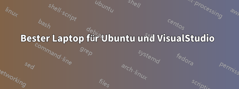 Bester Laptop für Ubuntu und VisualStudio 