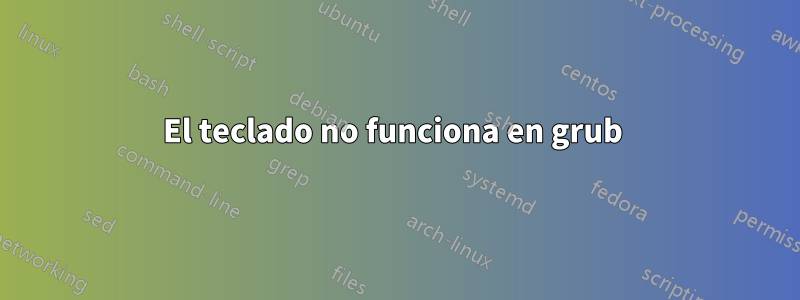 El teclado no funciona en grub 