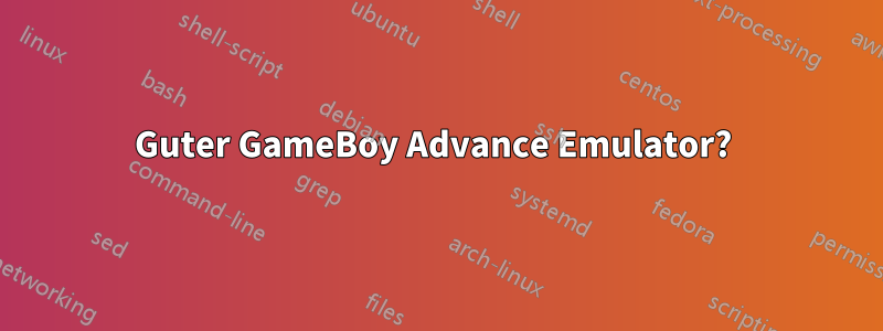 Guter GameBoy Advance Emulator? 