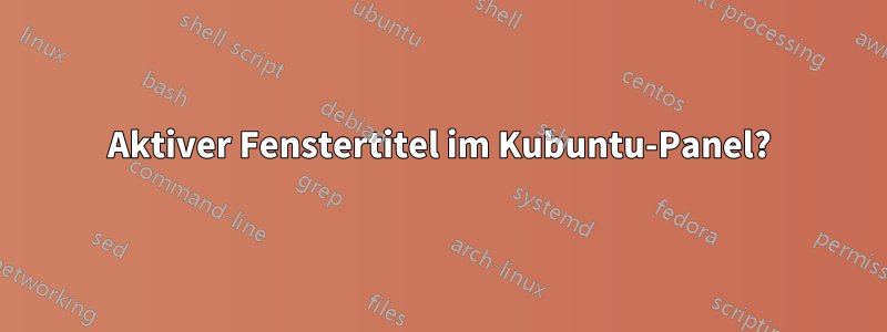 Aktiver Fenstertitel im Kubuntu-Panel?