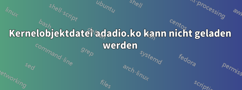 Kernelobjektdatei adadio.ko kann nicht geladen werden
