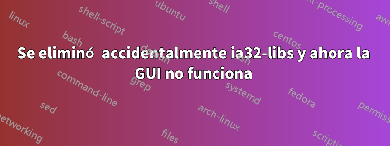 Se eliminó accidentalmente ia32-libs y ahora la GUI no funciona
