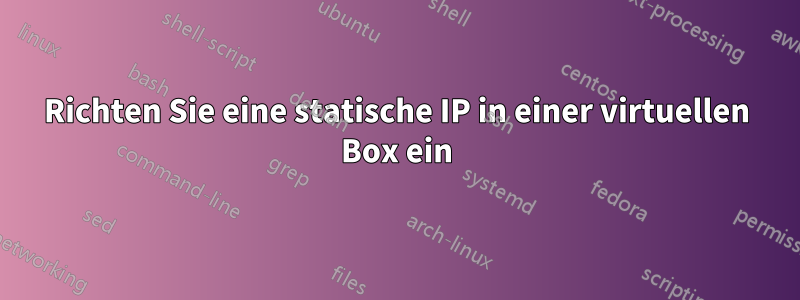 Richten Sie eine statische IP in einer virtuellen Box ein