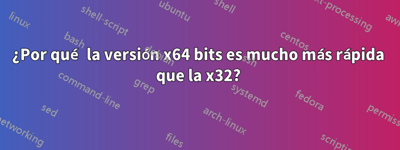 ¿Por qué la versión x64 bits es mucho más rápida que la x32?
