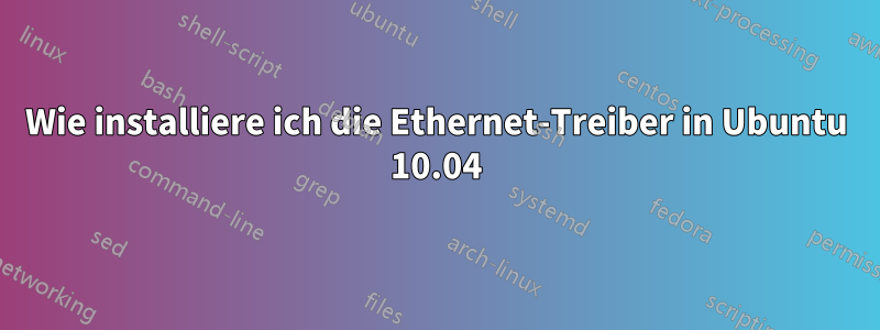 Wie installiere ich die Ethernet-Treiber in Ubuntu 10.04