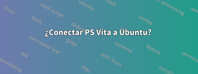 ¿Conectar PS Vita a Ubuntu?