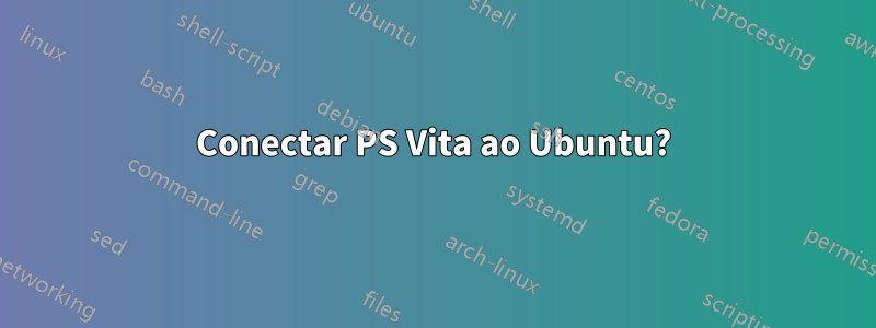 Conectar PS Vita ao Ubuntu?