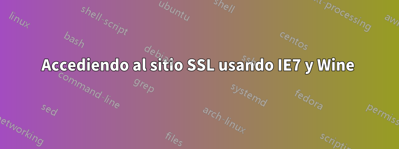 Accediendo al sitio SSL usando IE7 y Wine