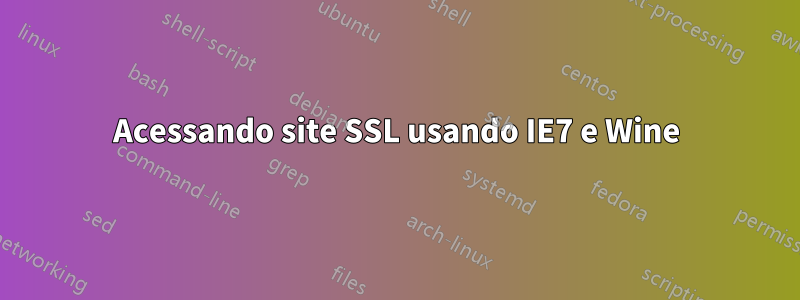 Acessando site SSL usando IE7 e Wine