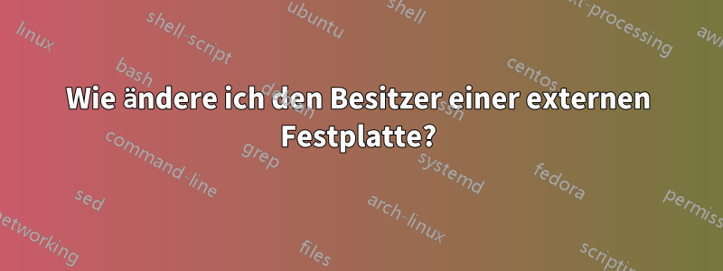 Wie ändere ich den Besitzer einer externen Festplatte?