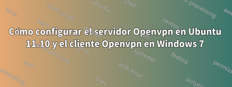 Cómo configurar el servidor Openvpn en Ubuntu 11.10 y el cliente Openvpn en Windows 7