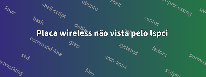 Placa wireless não vista pelo lspci